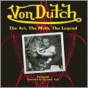 Von Dutch: The Art, the Myth, the Legend