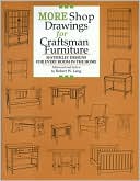 More Shop Drawings for Craftsman Furniture: 27 Stickley Designs for Every Room in the Home