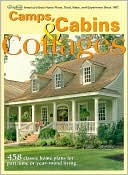 Camps, Cabins and Cottages: 458 Classic Home Plans for Part-Time or Year-Round Living