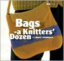 Bags: A Knitter's Dozen (The Best of Knitter's Series)
