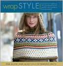 Wrap Style: Innovative to Traditional, 24 Inspirational Shawls, Ponchos, and Capelets to Knit and Crochet
