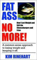 Fatass No More! how I Lost Weight and Still Ate Cheeseburgers and Fries