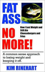 Fatass No More! how I Lost Weight and Still Ate Cheeseburgers and Fries
