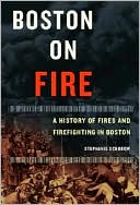 Boston on Fire: A History of Fires and Firefighting in Boston