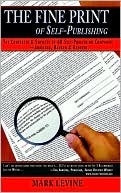The Fine Print of Self-Publishing: The Contracts and Services of 45 Major Self-Publishing Companies--Analyzed, Ranked and Exposed