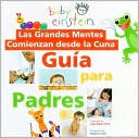 Las Grandes Mentes Comienzan desde la Cuna: Guia Para Padres