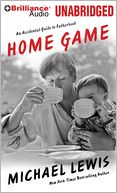 Home Game: An Accidental Guide to Fatherhood