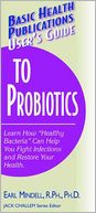 User's Guide to Probiotics: Learn How ''Healthy Bacteria'' can Help You Fight Infections and Restore Your Health. (Large Print 16pt)