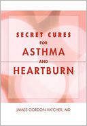 Secret Cures For Asthma And Heartburn