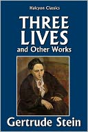 Three Lives and Other Works by Gertrude Stein