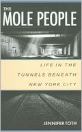 Mole People: Life in the Tunnels beneath New York City