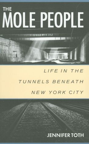 Mole People: Life in the Tunnels beneath New York City