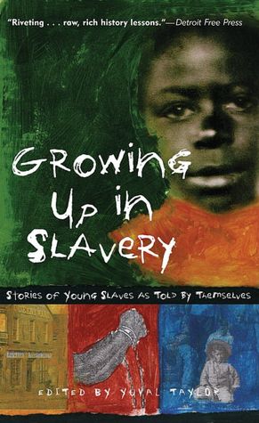 Growing Up in Slavery: Stories of Young Slaves as Told By Themselves