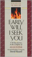 Early Will I Seek You: A 40-Day Journey in the Company of Augustine: Devotional Readings (Rekindling the Inner Fire Series)