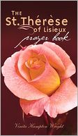 The St. Therese of Lisieux Prayer Book