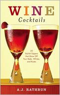 Wine Cocktails: 50 Stylish Sippers That Show Off Your Reds, Whites, and Roses