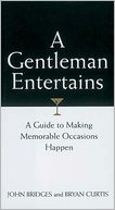 A Gentleman Entertains: A Guide to Making Memorable Occasions Happen
