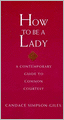 How To Be A Lady: A Contemporary Guide to Common Courtesy