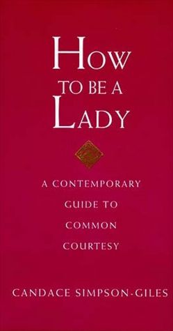 How To Be A Lady: A Contemporary Guide to Common Courtesy