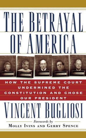 Betrayal of America: How the Supreme Court Undermined the Constitution and Chose Our President