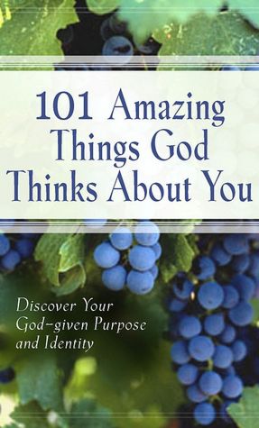101 Amazing Things God Thinks about You: Discover Your God-given Purpose and Identity