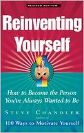 Reinventing Yourself: How to Become the Person You've Always Wanted to Be