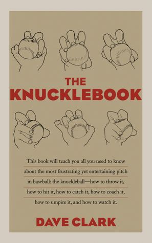 The Knucklebook: Everything You Need to Know about Baseball's Strangest Pitch-the Knuckleball