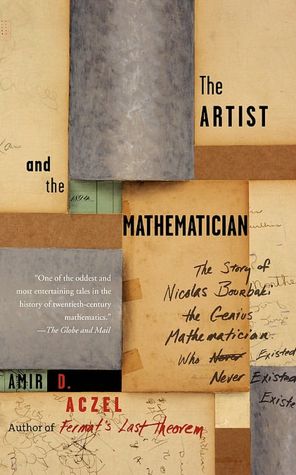 The Artist and the Mathematician: The Story of Nicolas Bourbaki, the Genius Mathematician Who Never Existed