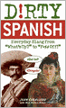 Dirty Spanish: Everyday Slang from 