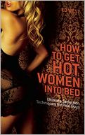 How to Get Hot Women into Bed: Ultimate Seduction Techniques for Real Guys