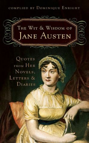 Wit and Wisdom of Jane Austen: Quotes From Her Novels, Letters, and Diaries