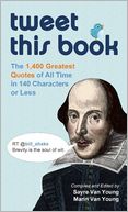Tweet This Book: The 1,400 Greatest Quotes of All Time in 140 Characters or Less