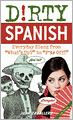 Dirty Spanish: Everyday Slang from 