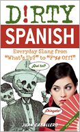 Dirty Spanish: Everyday Slang from 
