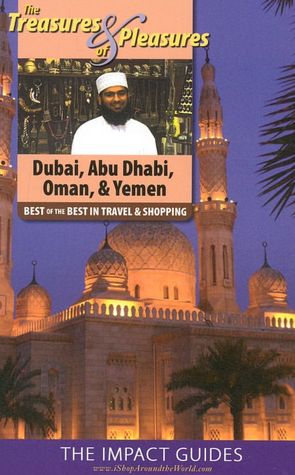 The Treasures and Pleasures of Dubai, Abu Dhabi, and Oman: Best of the Best in Travel and Shopping