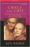 Grace and Grit: Spirituality and Healing in the Life and Death of Treya Killam Wilber