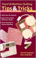 Hand and Machine Quilting Tips and Tricks Tool: Quilt Like the Experts o Easy-to-Use Quick Reference Guide o from Planning to Perfect Stitching