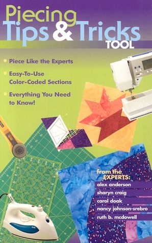 Piecing Tips and Tricks Tool: Piece Like the Experts Easy to Use Color Coded Sections Everything You Need to Know