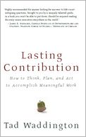 Lasting Contribution: How to Think, Plan, and Act to Accomplish Meaningful Work
