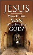 Jesus: Who Is This Man Who Says He's God?