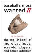 Baseball's Most Wanted? II: The Top 10 Book of More Bad Hops, Screwball Players, and other Oddities