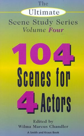 104 Scenes for 4 Actors (The Ultimate Scene Study Series #4)