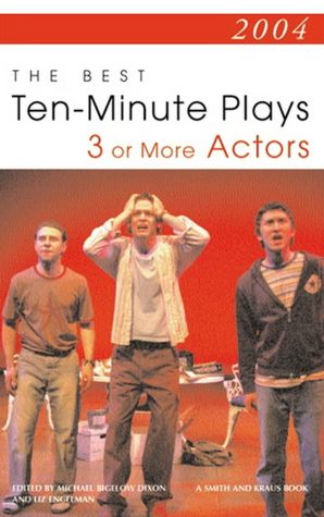 2004: The Best 10 Minute Plays for 3 Actors and More