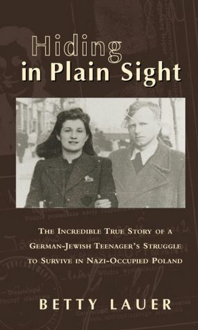 Hiding in Plain Sight: The Incredible True Story of a German-Jewish Teenager's Struggle to Survive in Nazi-Occupied Poland