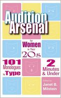Audition Arsenal for Women in Their 20s: 101 Monologues by Type, 2 Minutes and under (Monologue Audition Series)