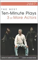 2007: The Best Ten-Minute Plays for Three or More Actors