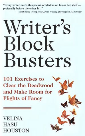 Writer's Block Busters: 101 Exercises to Clear the Dead Wood and Make Room for Flights of Fancy