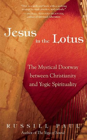 Jesus in the Lotus: The Mystical Doorway Between Christianity and Yogic Spirituality