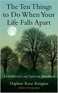 The Ten Things to Do When Your Life Falls Apart: An Emotional and Spiritual Handbook