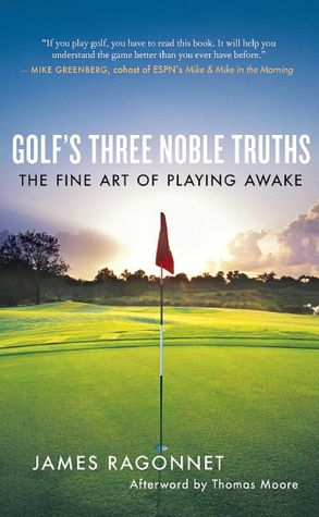 Golf's Three Noble Truths: The Fine Art of Playing Awake